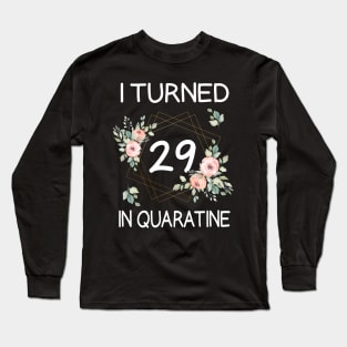 I Turned 29 In Quarantine Floral Long Sleeve T-Shirt